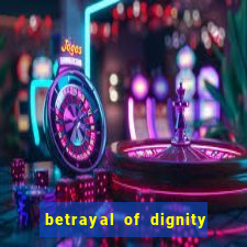 betrayal of dignity pt br